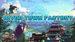 River Town Factory: Prologue