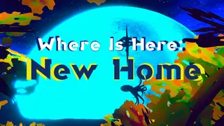 Where Is Here: New Home