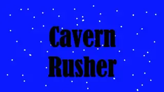 Cavern Rusher