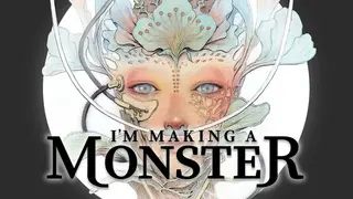 I'm Making a Monster