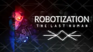 Robotization: The Last Human