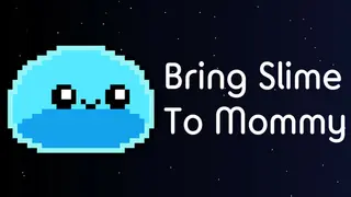 Bring Slime to Mommy