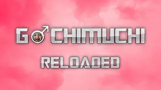 Gachimuchi Reloaded