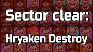 Sector clear: Hryaken destroy
