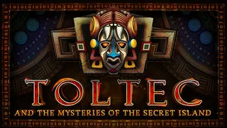 TOLTEC AND THE MYSTERIES OF THE SECRET ISLAND