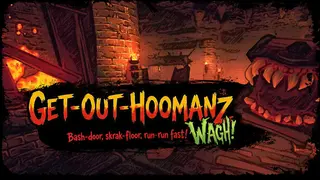 Get-Out-Hoomanz : Bash-door, skrak-floor, run-run fast! Wagh!