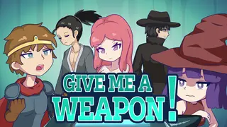 GIVE ME A WEAPON!