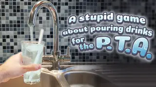 A stupid game about pouring drinks for the P.T.A.