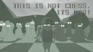 This is not Chess, It's War!