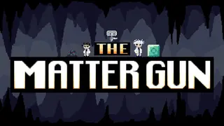 The Matter Gun