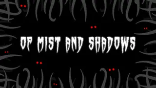 Of Mist and Shadows