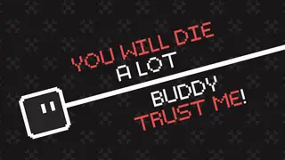 You will die a lot buddy, trust me!