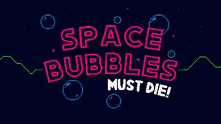 Space Bubbles Must Die!