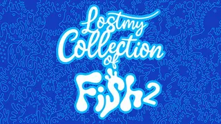 Lost my Collection of Fish 2