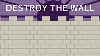 Destroy the Wall