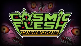 Cosmic Flesh: Overdrive