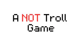 A NOT Troll Game