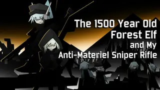 The 1500 Year Old Forest Elf and My Anti-Materiel Sniper Rifle