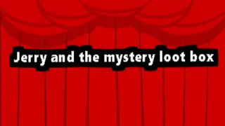 Jerry and the mystery loot box