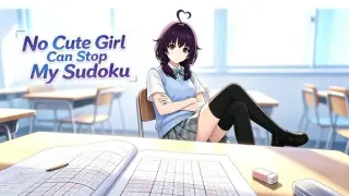 No Cute Girl Can Stop My Sudoku