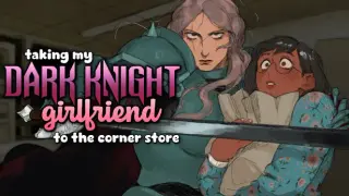 taking my Dark Knight Girlfriend to the corner store
