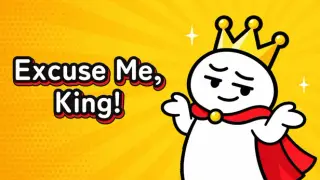 Excuse Me, King!