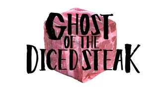 GHOST OF THE DICED STEAK