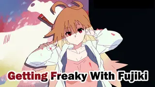 Getting Freaky With Fujiki