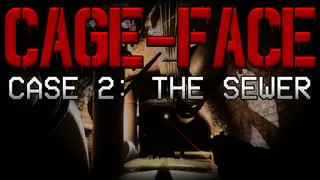 CAGE-FACE | Case 2: The Sewer