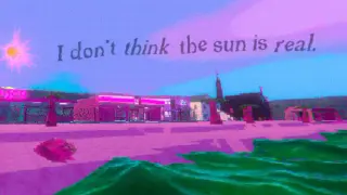 I don't think the sun is real.