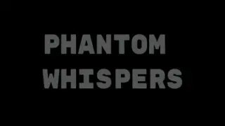 Phantom Whispers