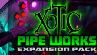 Xotic DLC: Pipe Works Expansion Pack