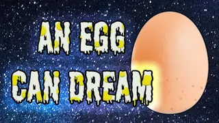 An Egg Can Dream