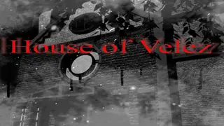 House of Velez part 1