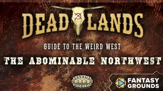 Fantasy Grounds - Deadlands: Guide to Weird West - The Abominable Northwest (Savage Worlds)
