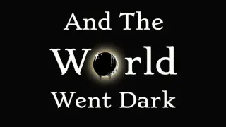And The World Went Dark
