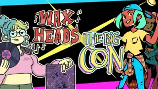 Wax Heads x The Big Con