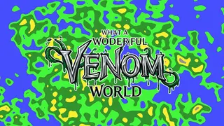 What a Wonderful Venom World