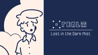 •REALM: Lost in the Dark Mist