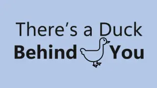 There's a Duck Behind You!