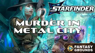 Fantasy Grounds - Starfinder 2 RPG - Murder in Metal City Deluxe Edition