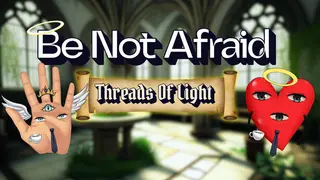 Be Not Afraid: Threads Of Light