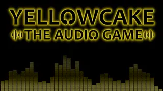 🎧 Yellowcake - The Audio Game 🎧
