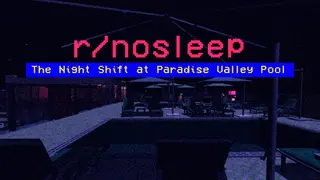 r/nosleep: The Night Shift at Paradise Valley Pool