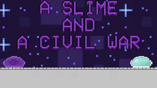 A Slime And A Civil War