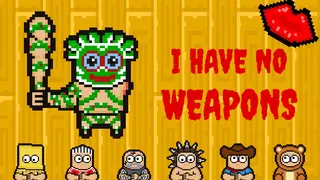 I HAVE NO WEAPONS