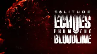 SOLITUDE: Echoes from the Bloodline