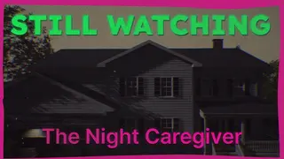 STILL WATCHING: The Night Caregiver