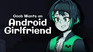 Goob Wants an Android Girlfriend