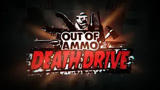 Out of Ammo: Death Drive